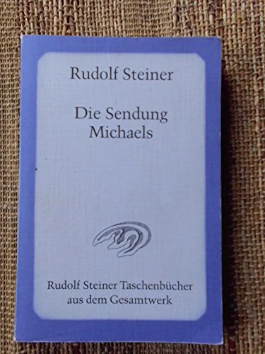 Die Sendung Michaels: Die Offenbarung der eigentlichen Geheimnisse des Menschenwesens. 12 Vorträge, Dornach 1919 (Rudolf Steiner Taschenbücher aus dem Gesamtwerk)